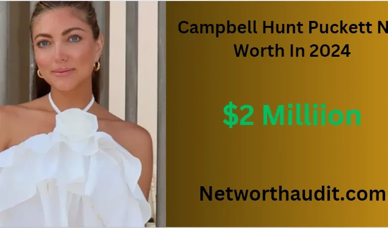 Campbell-Hunt-Puckett-Net-Worth-In-2024-And-Biography-1.webp