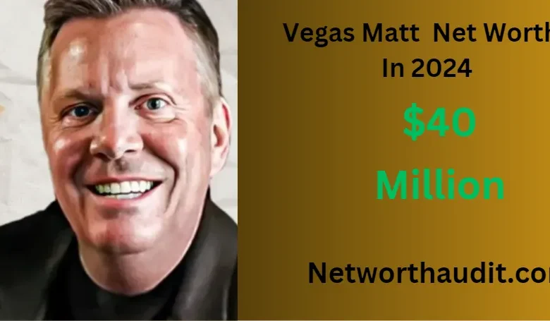 Vegas Matt Net Worth In 2024 And Biography